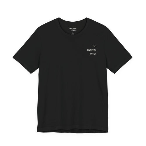 No Matter What Men’s Tee